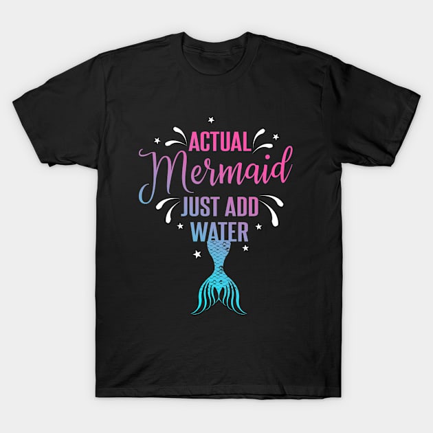 Actual Mermaid just add water Funny Womens T-Shirt T-Shirt by Bungee150